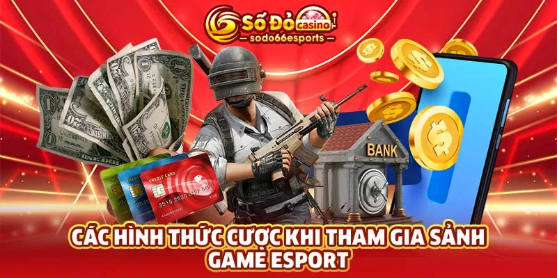 Các hình thức cược khi tham gia sảnh game Esport