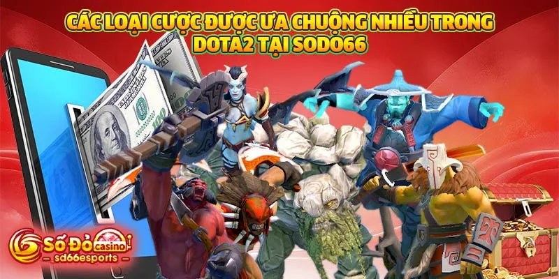 Các loại cược được ưa chuộng nhiều trong DOTA2 tại SODO66