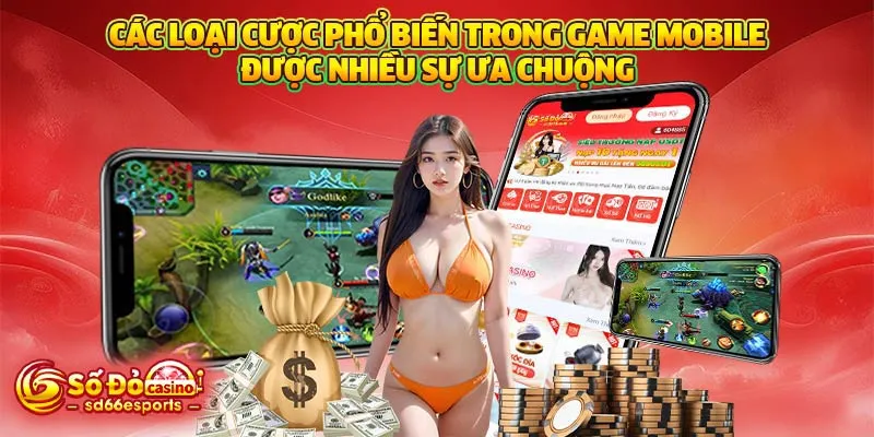 Các loại cược phổ biến trong game mobile được nhiều sự ưa chuộng