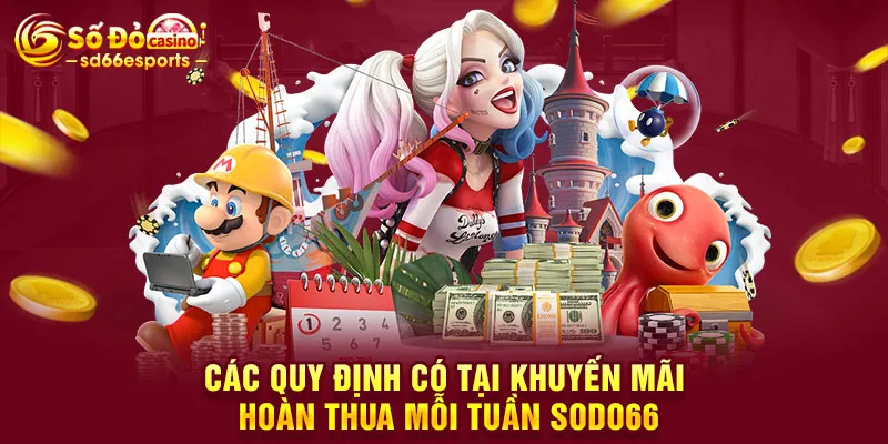 Các quy định có tại khuyến mãi hoàn thua mỗi tuần SODO66