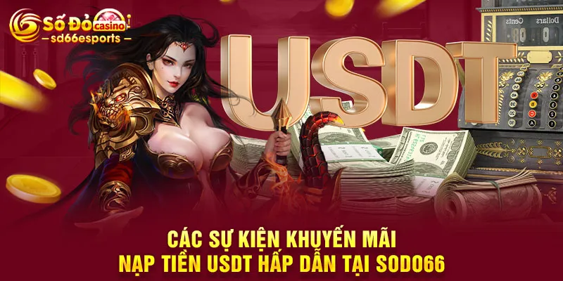 Các sự kiện khuyến mãi nạp tiền USDT hấp dẫn tại SODO66