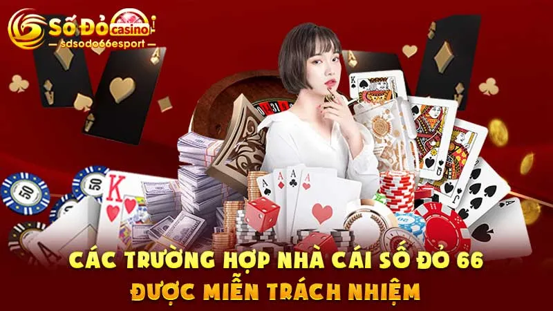 Các trường hợp nhà cái Số Đỏ 66 được miễn trách nhiệm