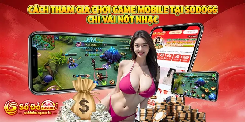Cách tham gia chơi game mobile tại SODO66 chỉ vài nốt nhạc