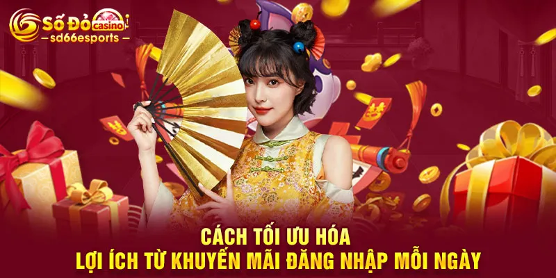 Cách tối ưu hóa lợi ích từ khuyến mãi đăng nhập mỗi ngày