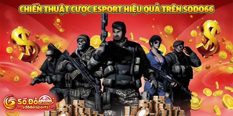 Chiến thuật cược Esport hiệu quả trên SODO66