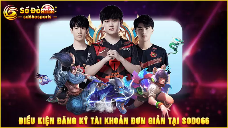 Điều-kiện-đăng-ký-tài-khoản-đơn-giản-tại-SODO66