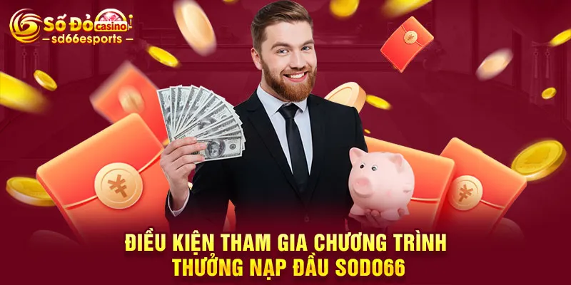 Điều kiện tham gia chương trình thưởng nạp đầu SODO66