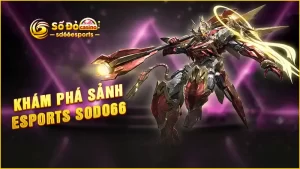 Khám-phá-sảnh-Esports-SODO66