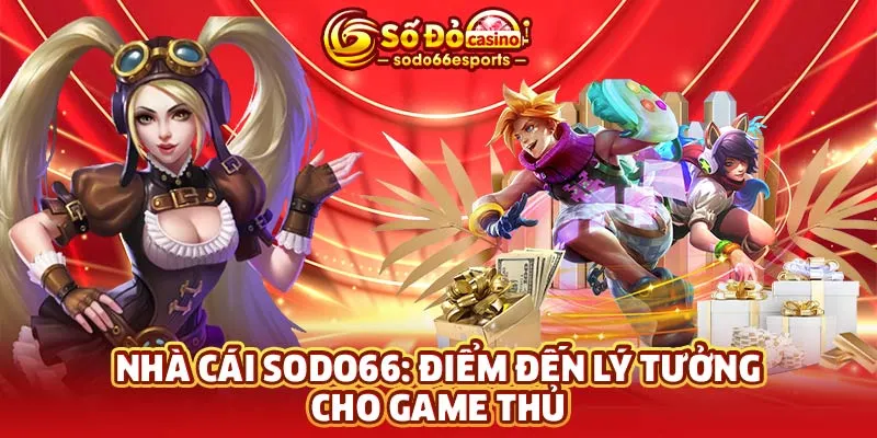 Nhà cái SODO66: Điểm đến lý tưởng cho game thủ