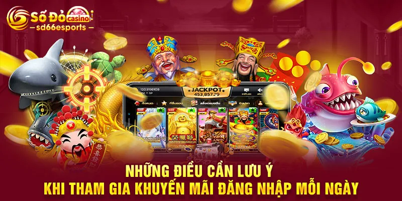 Những điều cần lưu ý khi tham gia khuyến mãi đăng nhập mỗi ngày
