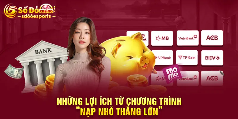 Những lợi ích từ chương trình “nạp nhỏ thắng lớn”