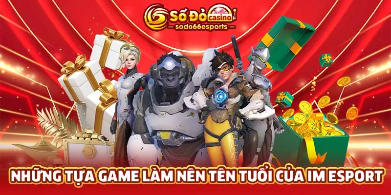 Những tựa game làm nên tên tuổi của IM Esport