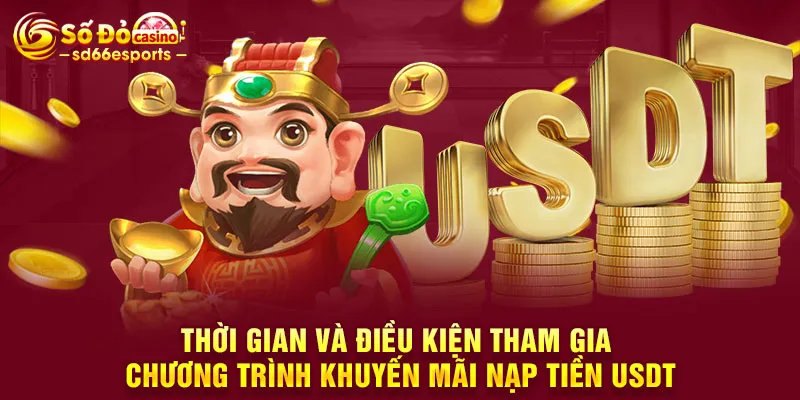 Thời gian và điều kiện tham gia chương trình khuyến mãi nạp tiền USDT