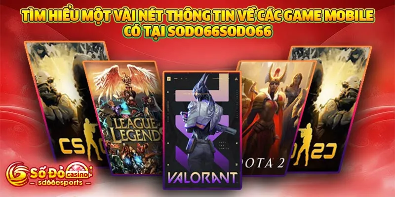 Tìm hiểu một vài nét thông tin về các game mobile có tại SODO66