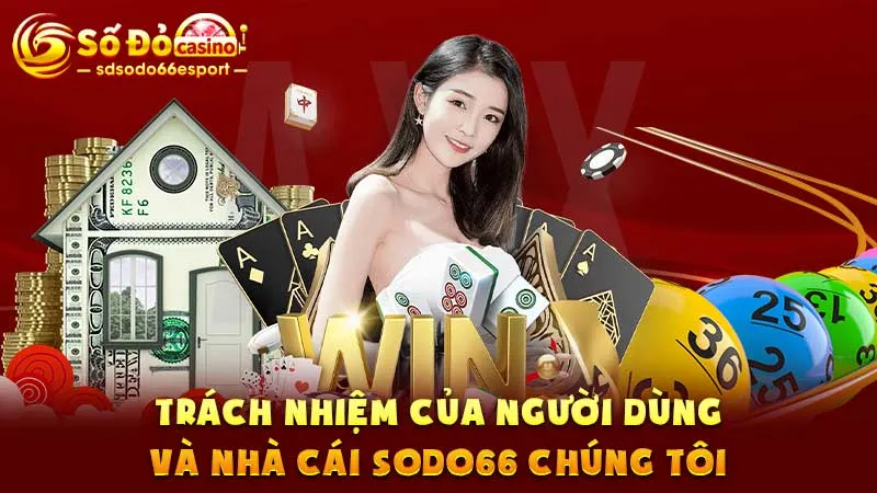 Trách nhiệm của người dùng và nhà cái SODO66 chúng tôi